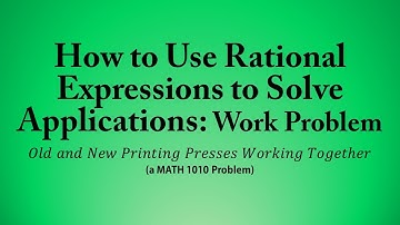 How to Use Rational Expressions to Solve Applications: Work Problem (a MATH 1010 Problem)