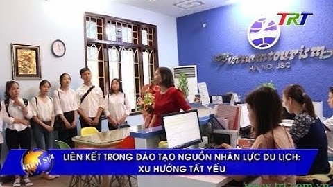 Liên kết trong đào tạo nguồn nhân lực du lịch: Xu hướng tất yếu