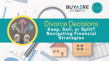 Divorce Decisions: Keep, Sell, or Split? Navigating Financial Strategies