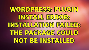 Wordpress: Plugin install error: Installation failed: The package could not be installed