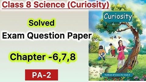 Class 8 Science | Exam Sample paper | Chapter 6,7,8 | NCERT | Curiosity | PA 2 | Important Question
