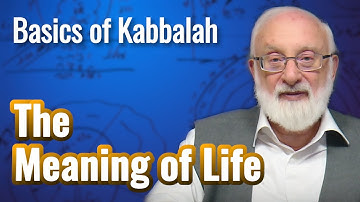 The Meaning of Life - Basics of Kabbalah with Kabbalist Dr. Michael Laitman