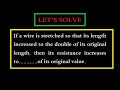 A wire is stretched so its length increased to the double of its original length, how will R change?