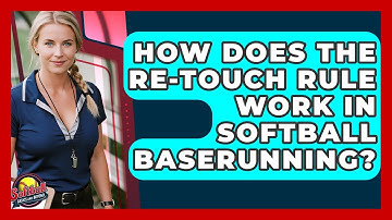 How Does The Re-touch Rule Work In Softball Baserunning? - Softball Basics and Beyond