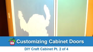 Customizing Cabinet Doors | DIY Craft Cabinet Part 2 of 4