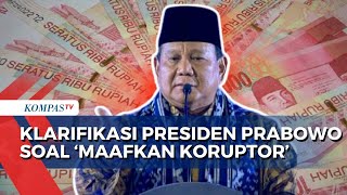 Klarifikasi Pernyataan Maafkan Koruptor Presiden Prabowo Koruptor Tobat Kembalikan Uang Curian