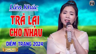 LK. Trả Lại Cho Nhau, Nuối Tiếc Làm Gì..? | Giọng Hát Làm Rung Động Hàng Triệu Con ❤ Diễm Trang❤