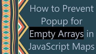 How to Prevent Popup for Empty Arrays in JavaScript Maps
