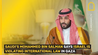 Saudi's Mohammed bin Salman says Israel is violating international law in Gaza