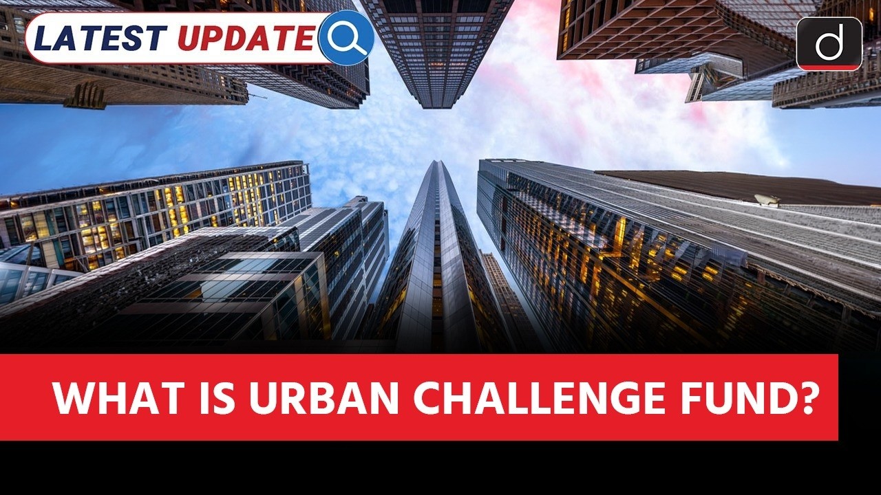 Urban Challenge Fund Explained | How Will Cities Transform? | Latest Update | Drishti IAS English