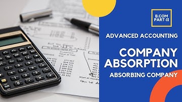 Company - Absorption: Entries in the Books of Absorbing Company (Advanced Accounting - ADC/B.Com)