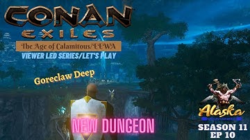 Conan Exiles Age of Calamitous/EEWA Season 11 Ep 10 The Goreclaw Deep Dungeon