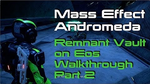 MASS EFFECT ANDROMEDA | REMNANT VAULT ON EOS WALKTHROUGH Pt  2