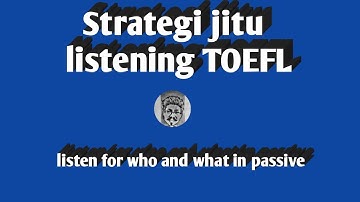 BELAJAR TOEFL LISTENING SKILLS - LISTEN FOR WHO AND WHAT IN PASSIVES