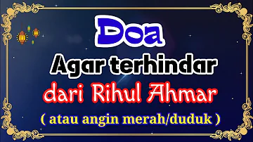 Doa agar terhindar dari Rihul Ahmar ( Angin merah/Duduk )