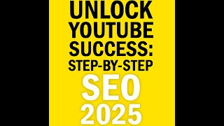 Unlock YouTube Success Step by Step SEO 2025