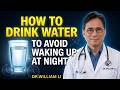 How to Drink Water to Avoid Waking Up at Night — Revealed by a Urologist | Dr. William Li