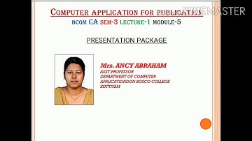 COMPUTER APPLICATION FOR PUBLICATIONS; LECTURE-1; PRESENTATION PACKAGE; BCOMCA; SEM-3; MODULE-5