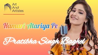 Hamari Atariya Pe  performed by | Pratibha Singh Baghel.....