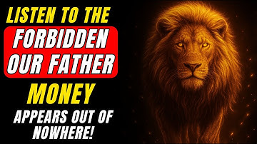 LISTEN TO THIS FORBIDDEN LORD’S PRAYER – I GUARANTEE, YOUR LIFE WILL CHANGE – MONEY COMES TODAY