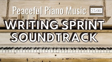 25 minute Writing Sprint | PEACEFUL PIANO MUSIC SOUNDTRACK | Timed Word Sprint for Writers