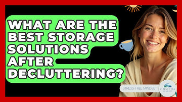 What Are The Best Storage Solutions After Decluttering? - Stress Free Mindset