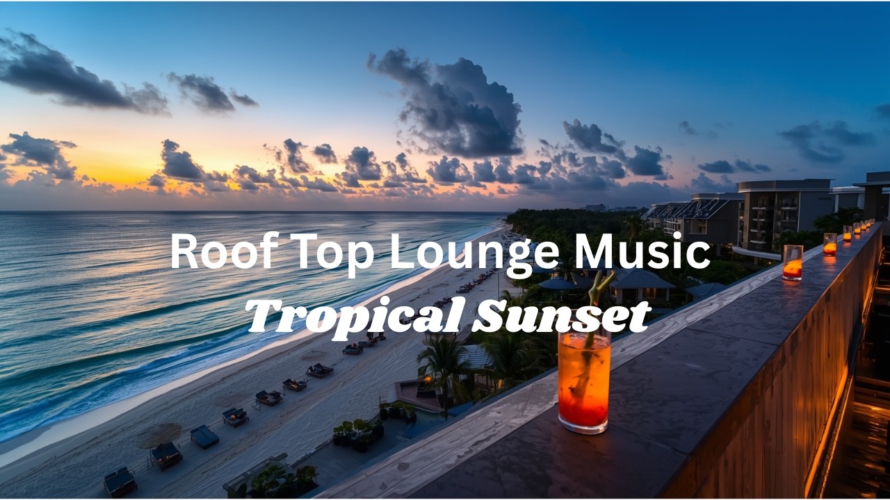 Rooftop Lounge Relaxing Evening Chillout Music | Tropical Sunset  Relaxing Music | Background Music