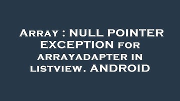 Array : NULL POINTER EXCEPTION for arrayadapter in listview. ANDROID