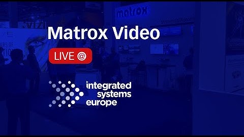 ISE 2023: Matrox Video Real-time Compressed and Uncompressed AVoIP