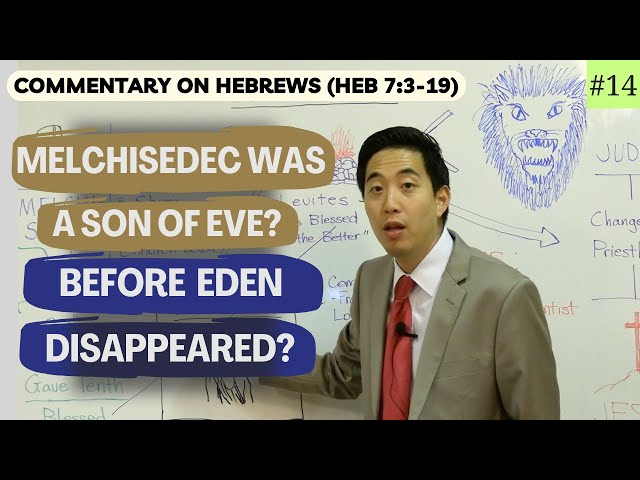 Melchisedec Was A Son of Eve Before Eden Disappeared? (Hebrews 7:3-19) | Dr. Gene Kim class=