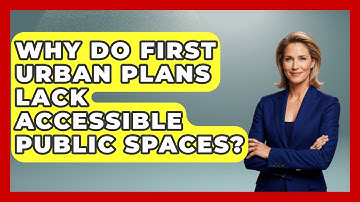 Why Do First Urban Plans Lack Accessible Public Spaces? - Firsts of the World