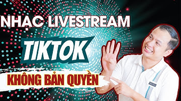 Cách Livestream TikTok sẵn nhạc hay không bản quyền