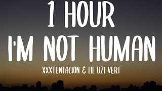 XXXTENTACION & Lil Uzi Vert - I'm Not Human (1 HOUR/Lyrics)