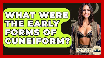 What Were The Early Forms Of Cuneiform? - Middle East Explorers