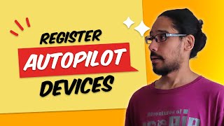 Register AUTOPILOT Devices and Assign Users!