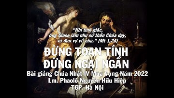 ĐỪNG TOAN TÍNH – ĐỪNG NGẠI NGẦN, Chúa Nhật IV Mùa Vọng Năm A – 2022