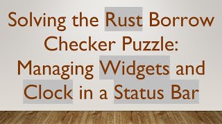 Solving the Rust Borrow Checker Puzzle: Managing Widgets and Clock in a Status Bar screenshot 4