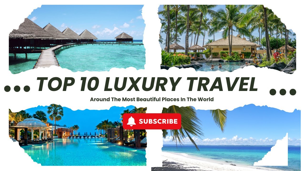 🌍 ️ Top 10 Luxury Travel Destinations You Must Visit in 2024 🏖️💎 - YouTube