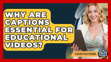 Why Are Captions Essential For Educational Videos? - Teacher Tech Toolbox