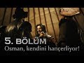 Madem kan istersin, alsana kan! - Kuruluş Osman 5. B&ouml;l&uuml;m