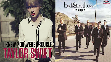 Taylor Swift, Backstreet Boys - I Knew You Were Incomplete Trouble