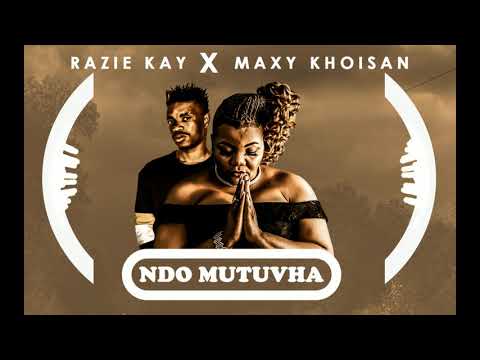 Razie Kay X Maxy Khoisan - Ndo Mutuvha