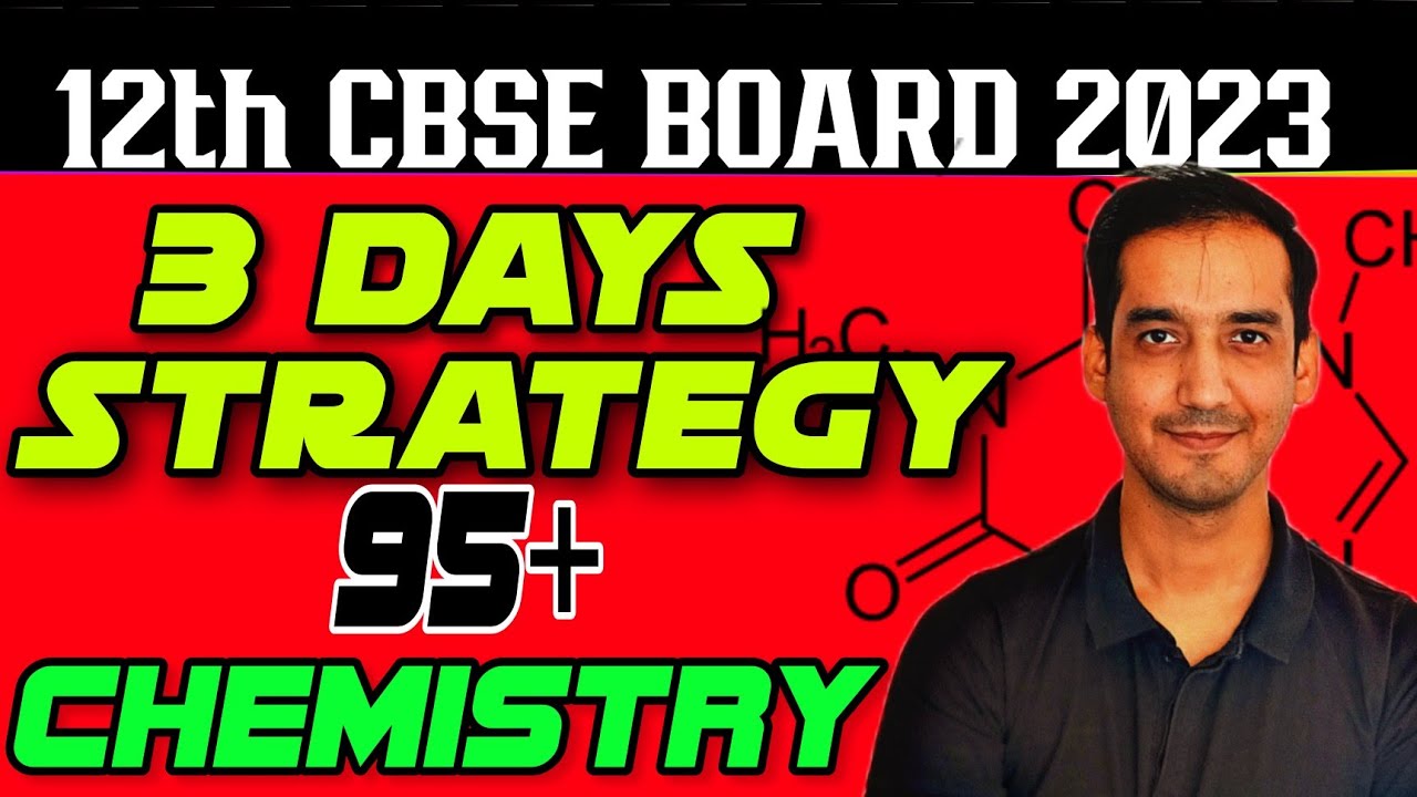 Last 3 Days Strategy | How to score 95+ in Chemistry | Class 12 ...