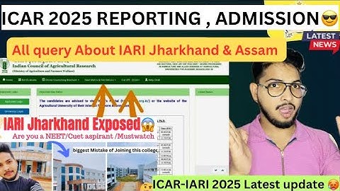 ICAR 2025 Reporting Date🫣|•IARI Jh All Query 😁Related Admission,verification,hostel allotment etc 😇