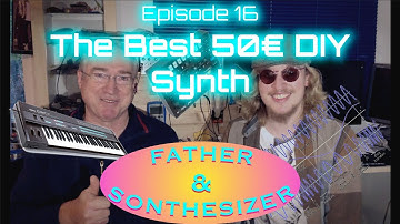 Father & Sonthesizer Ep.16: The Best 50€ DIY Synth