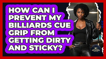 How Can I Prevent My Billiards Cue Grip From Getting Dirty And Sticky? - Billiards Hustlers
