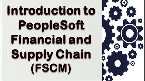 Introduction to PeopleSoft Financial and Supply Chain (FSCM)