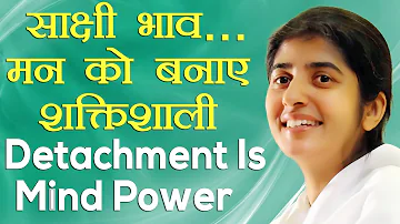 Detachment is Mind Power: Ep 16: Subtitles English: BK Shivani