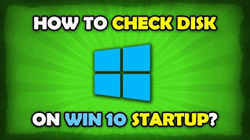 How To Disk Check Windows 10 On Startup?