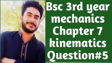 Bsc 3rd year mechanics math chapter 7 kinematics lecture 10,Q#5